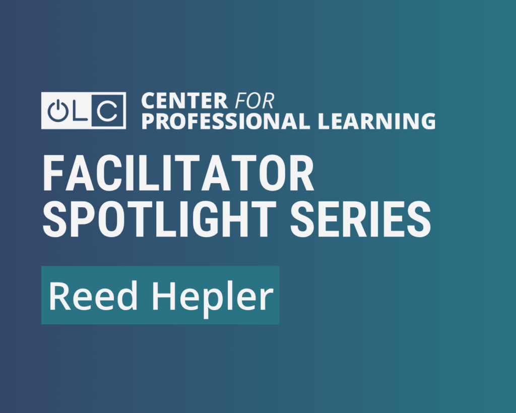 Cover for OLC Center for Professional Learning Facilitator Spotlight Series: Reed Hepler